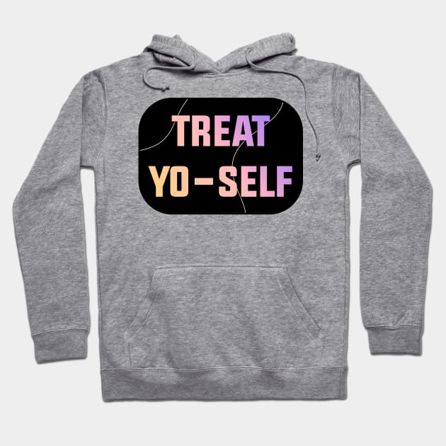 Treat Yo Self - Treat Yourself Hoodie by Football from the Left